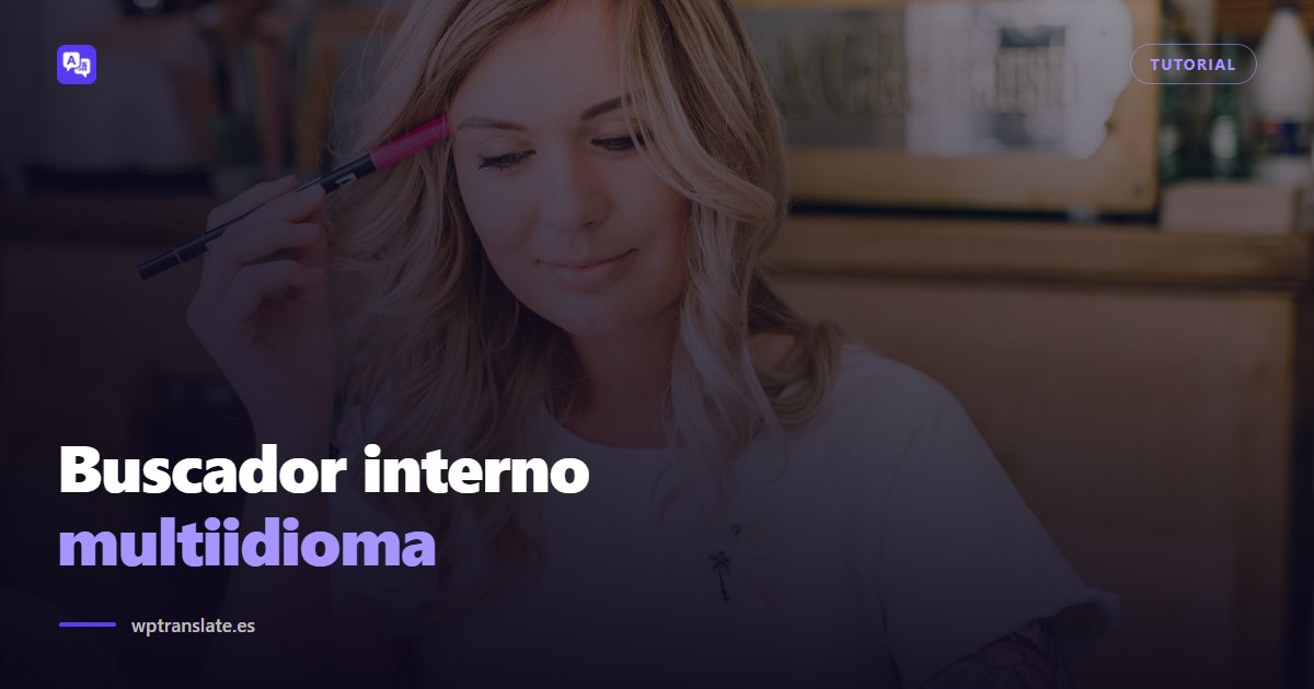 Buscador interno multiidioma: que encuentre en el idioma de cada visita — WP-Translate