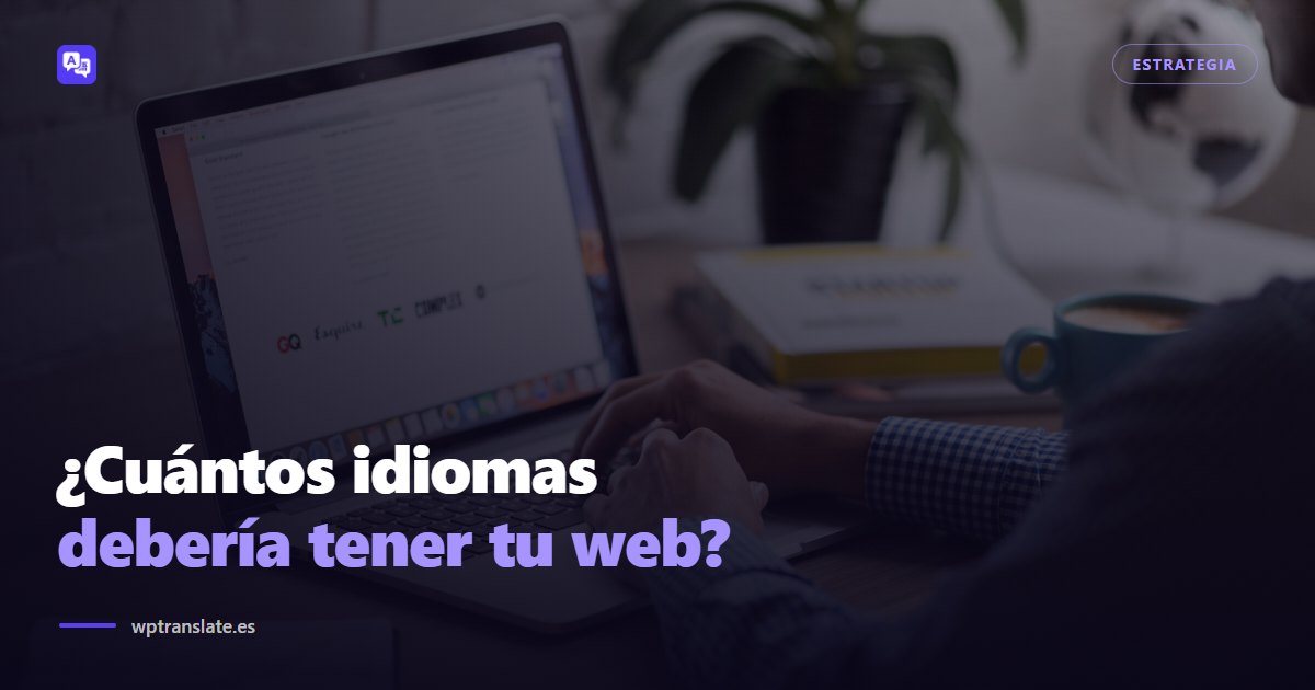 Cuántos idiomas debería tener tu web (y cuáles): decidirlo con datos, no por intuición — WP-Translate