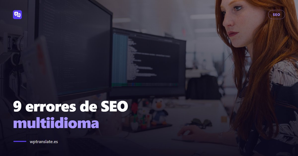9 errores de SEO multiidioma que hunden una web (y cómo detectarlos hoy) — WP-Translate