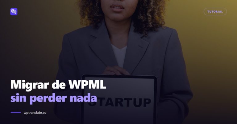 Cómo migrar de WPML a otro plugin sin perder las traducciones (ni el posicionamiento) — WP-Translate