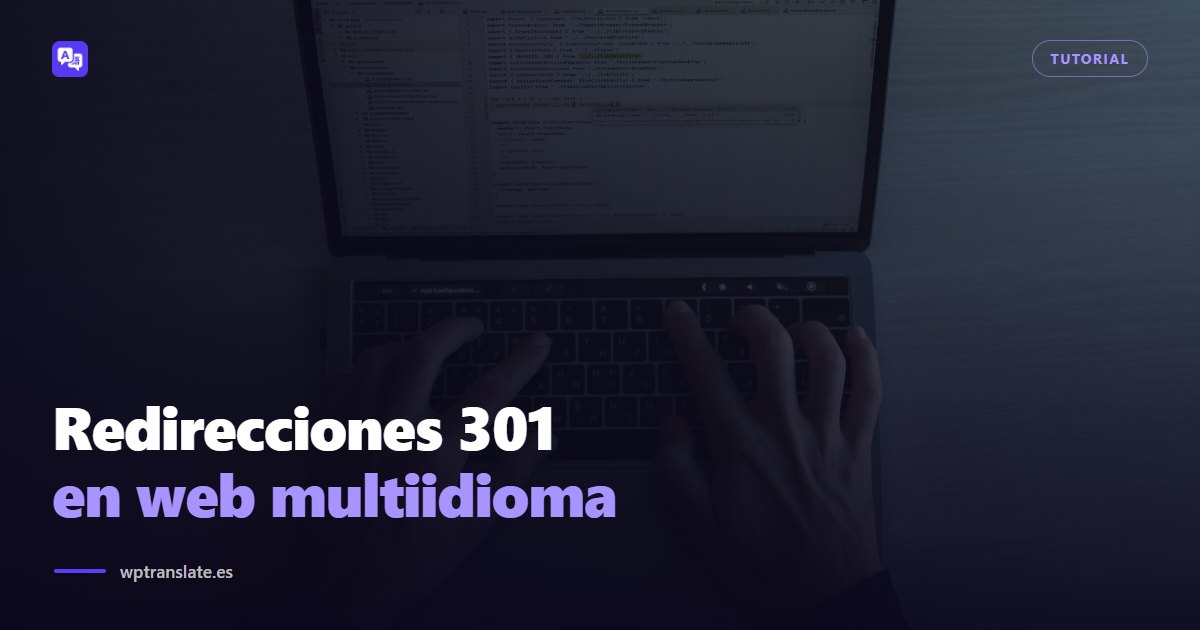 Redirecciones 301 en una web multiidioma: la guía que evita perder tráfico — WP-Translate