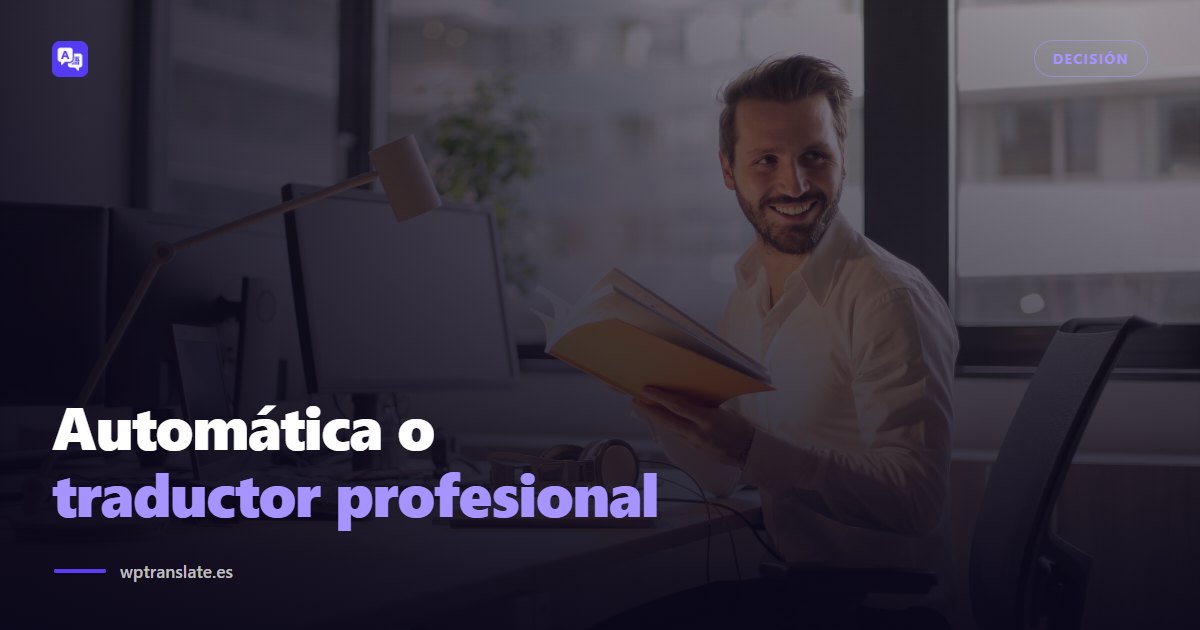 Traducción automática o traductor profesional: cuándo pagar a un humano — WP-Translate