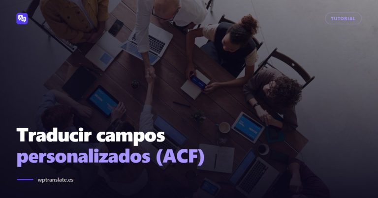 Cómo traducir campos personalizados (ACF) en WordPress — WP-Translate