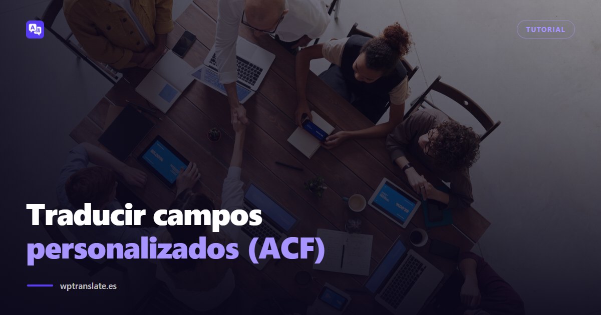 Cómo traducir campos personalizados (ACF) en WordPress — WP-Translate