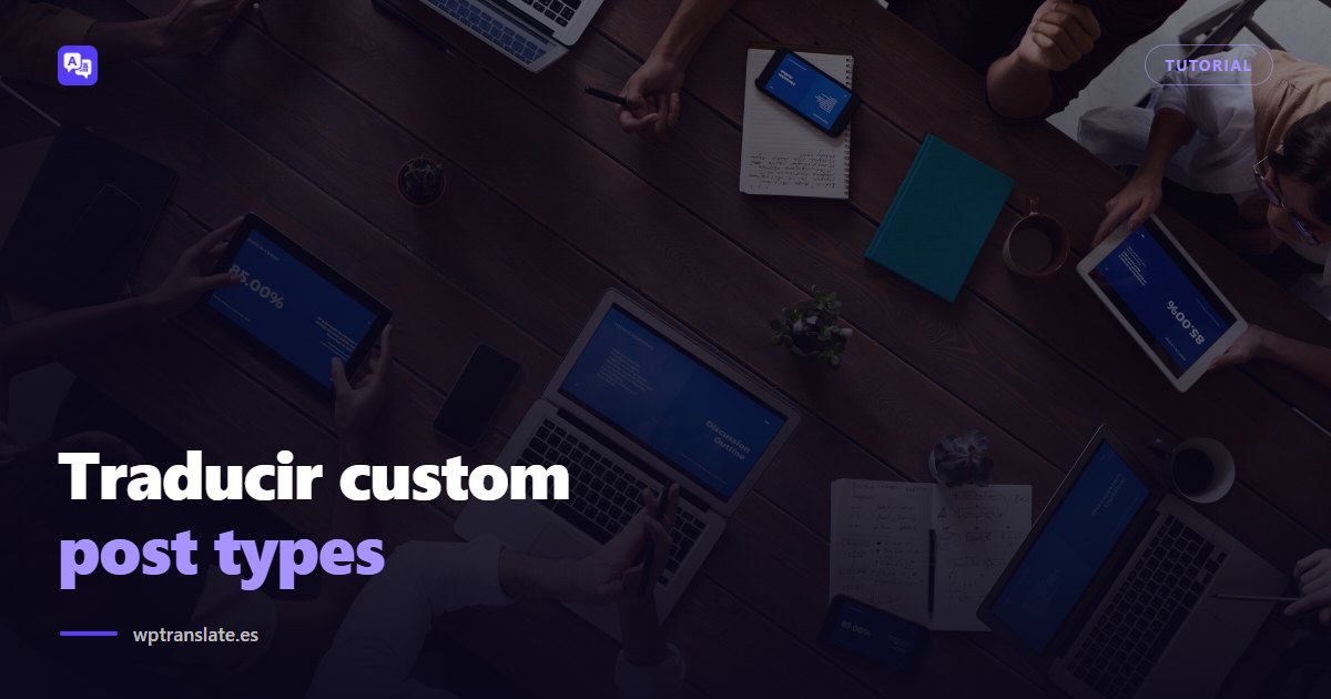 Cómo traducir custom post types en WordPress paso a paso — WP-Translate