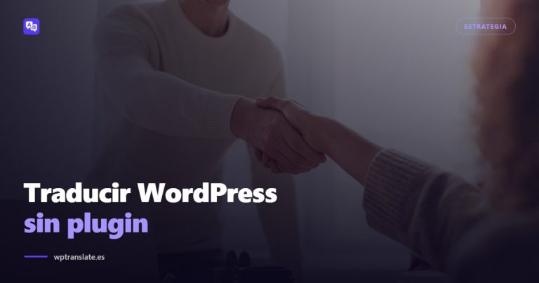 Traducir WordPress sin plugin: las 4 formas y cuándo compensa de verdad — WP-Translate