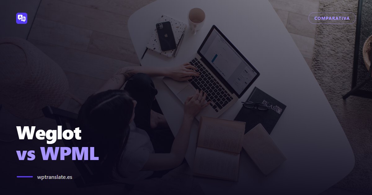 Weglot vs WPML: pagar por no ocuparte, o que las traducciones sean tuyas — WP-Translate